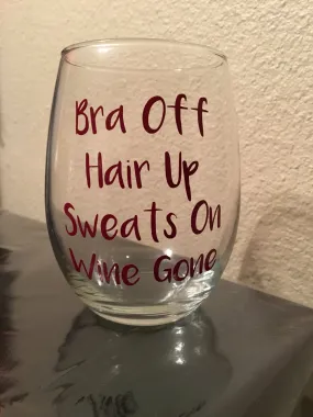 Bra Off Hair Up Sweats On Wine Gone, Girls Night, Funny Wine Glass