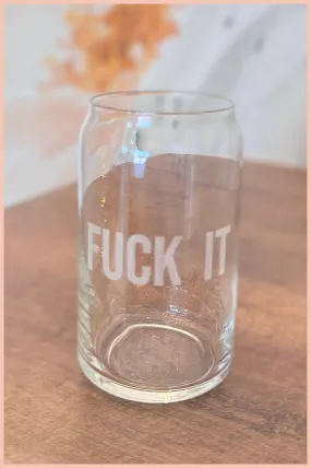 F*ck It Glass Beer Can