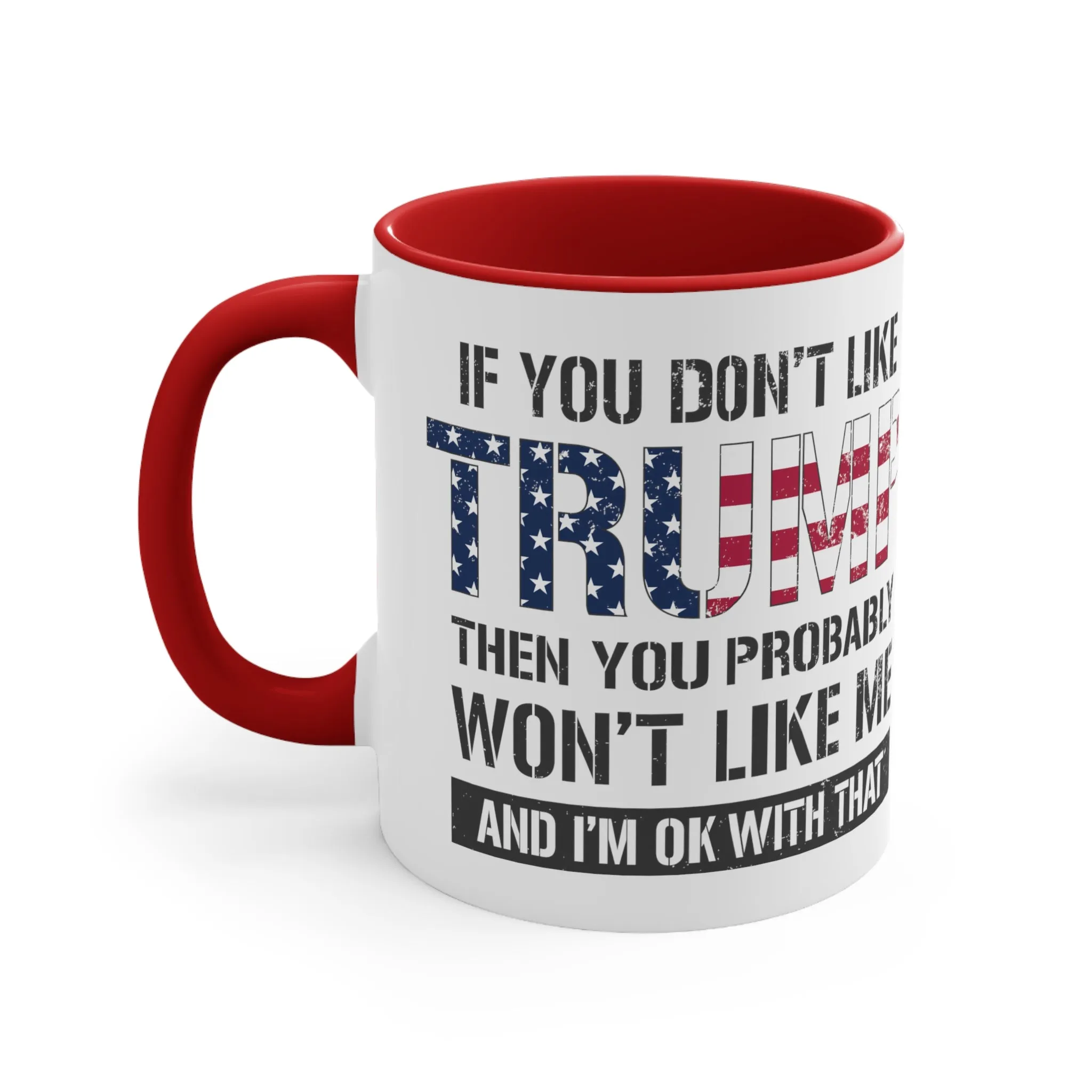 If You Don't Like Trump Then You Probably Won't Like Me Mug (2 Sizes, 2 Colors)