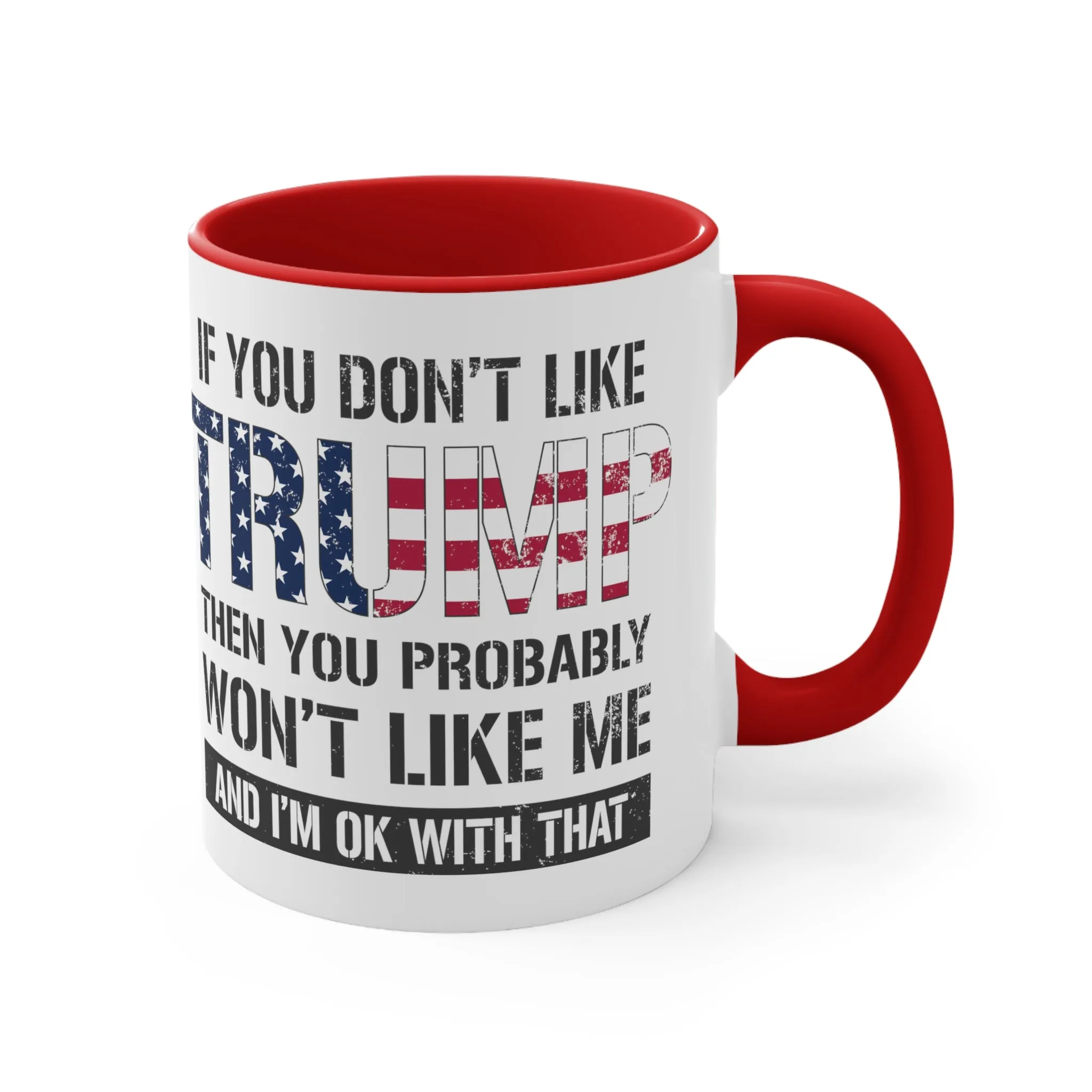 If You Don't Like Trump Then You Probably Won't Like Me Mug (2 Sizes, 2 Colors)