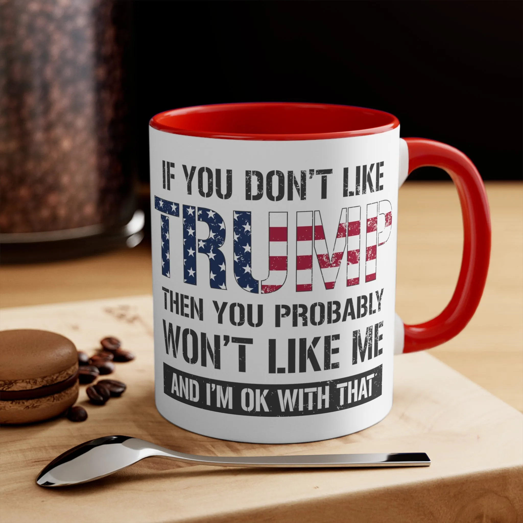 If You Don't Like Trump Then You Probably Won't Like Me Mug (2 Sizes, 2 Colors)