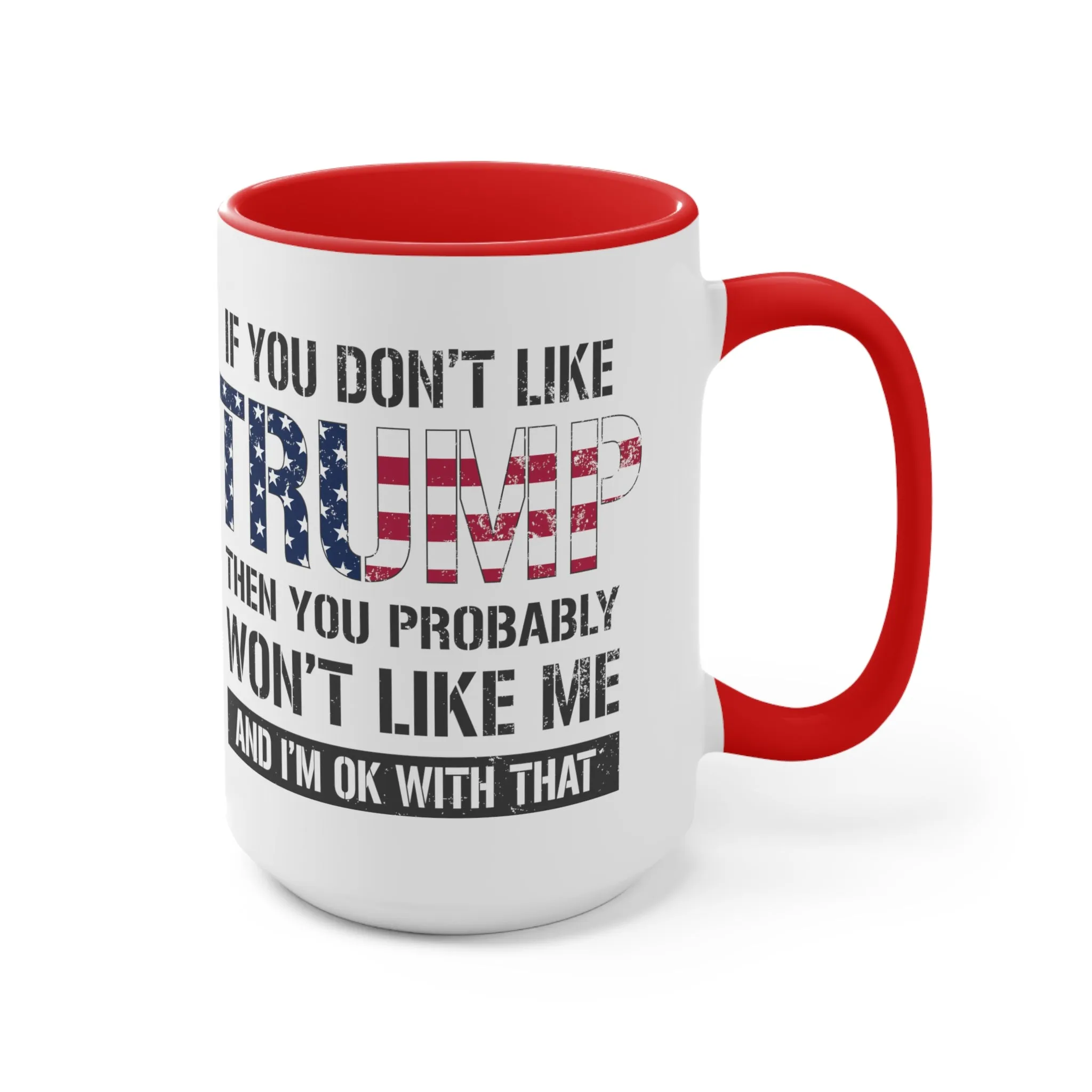 If You Don't Like Trump Then You Probably Won't Like Me Mug (2 Sizes, 2 Colors)