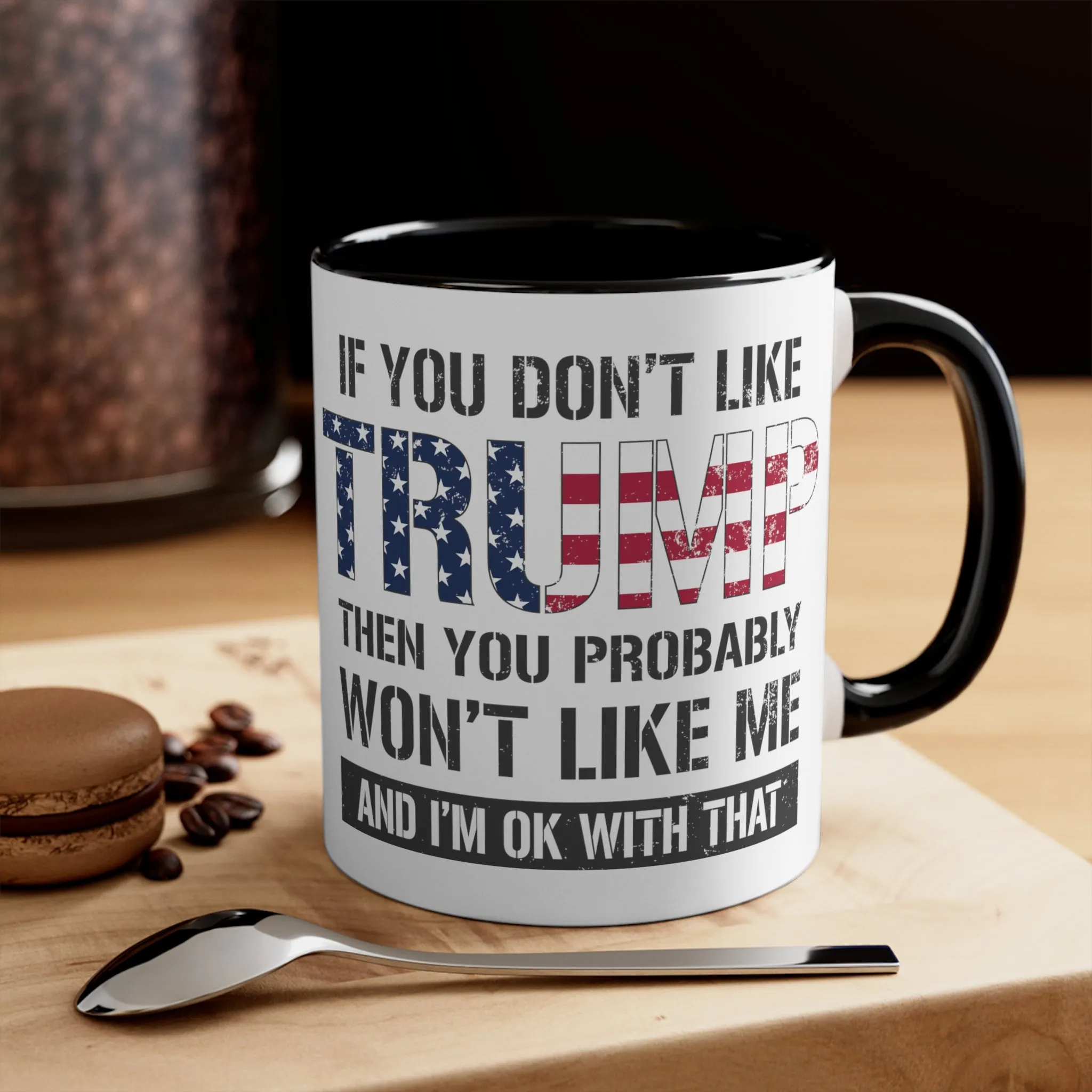 If You Don't Like Trump Then You Probably Won't Like Me Mug (2 Sizes, 2 Colors)