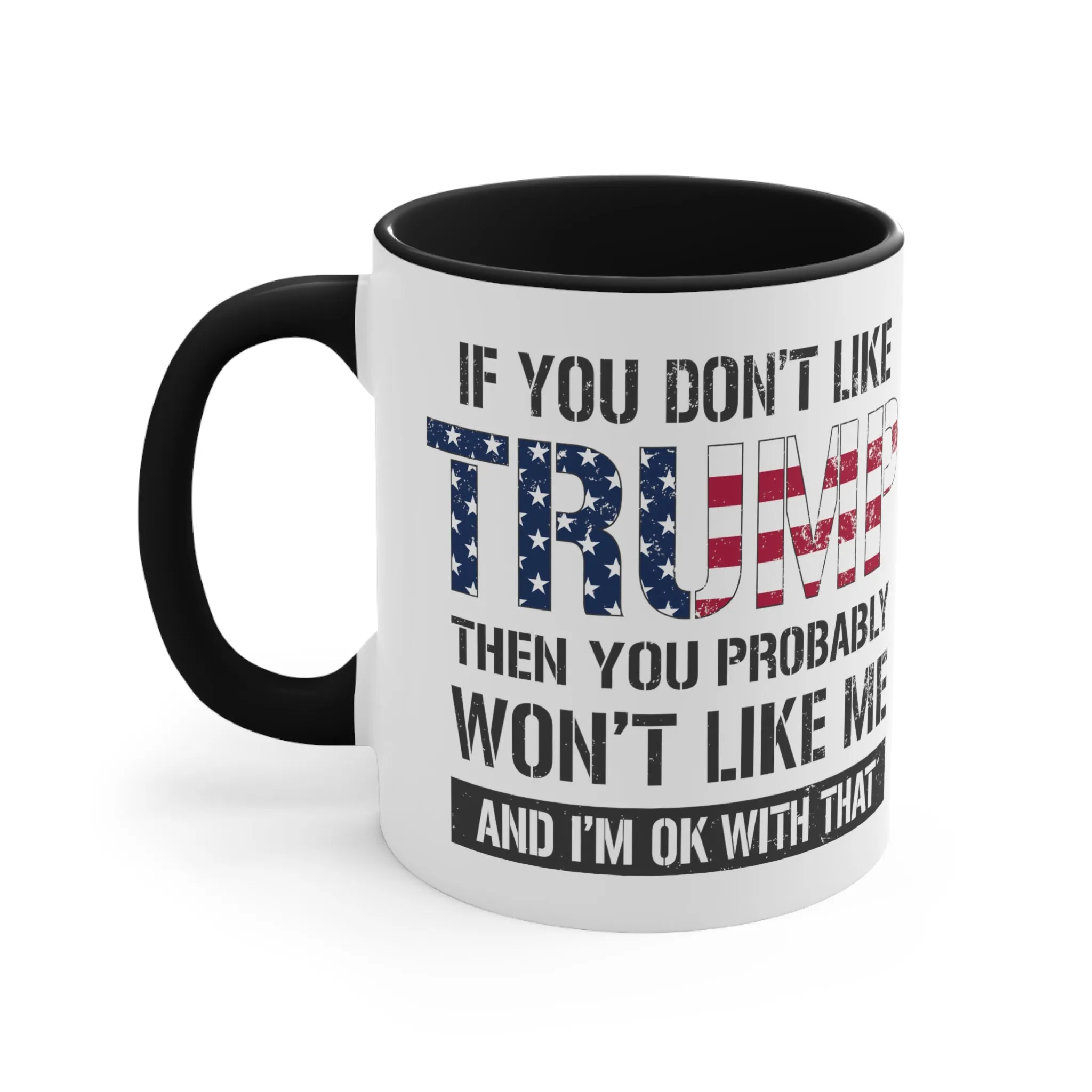 If You Don't Like Trump Then You Probably Won't Like Me Mug (2 Sizes, 2 Colors)