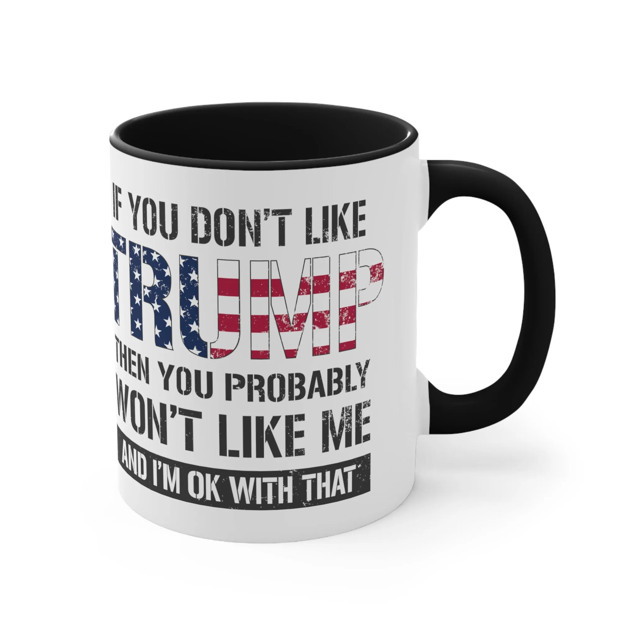 If You Don't Like Trump Then You Probably Won't Like Me Mug (2 Sizes, 2 Colors)