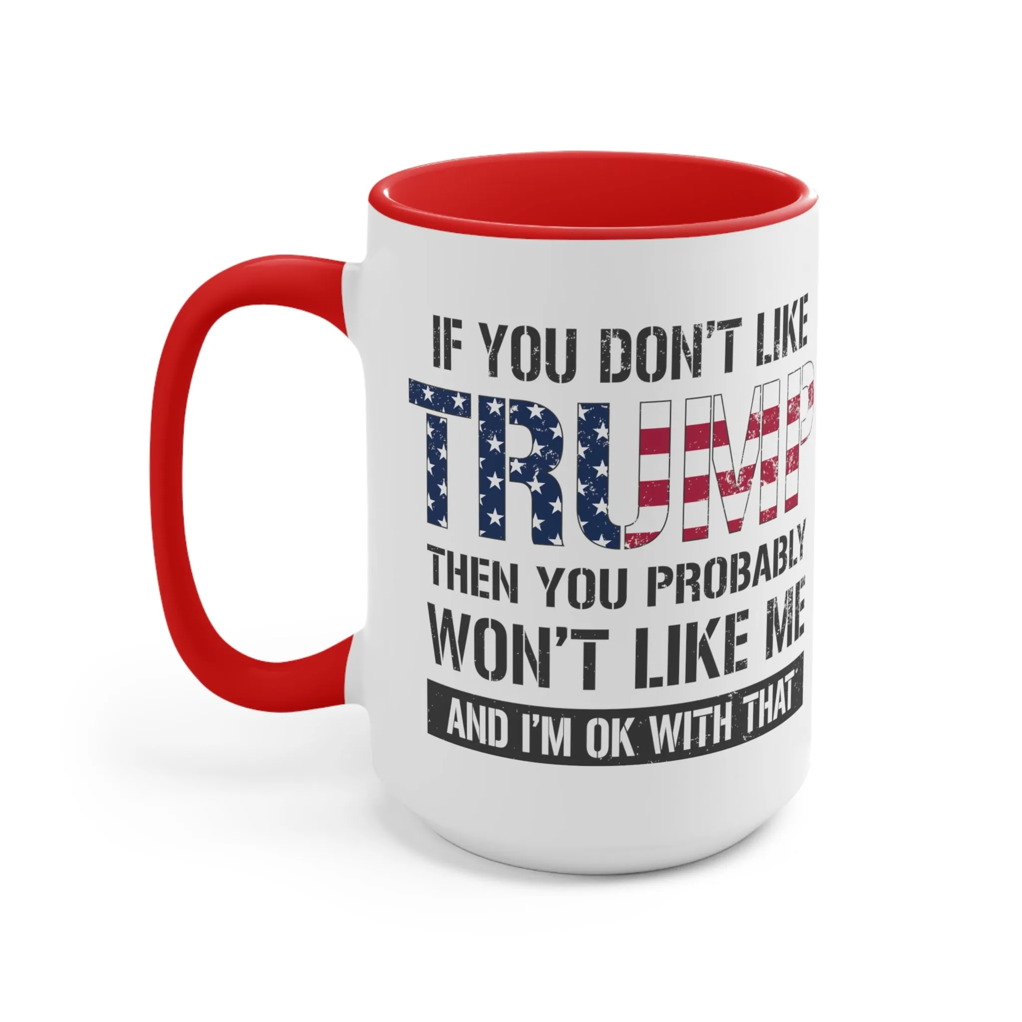 If You Don't Like Trump Then You Probably Won't Like Me Mug (2 Sizes, 2 Colors)