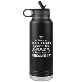 I'm a vet tech I can't fix crazy... Water Bottle Tumbler 32 oz