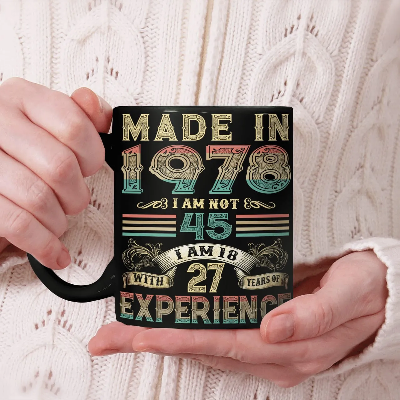 Made In 1978 I Am Not 45 I Am 18 With 27 Years Of Experience Mug