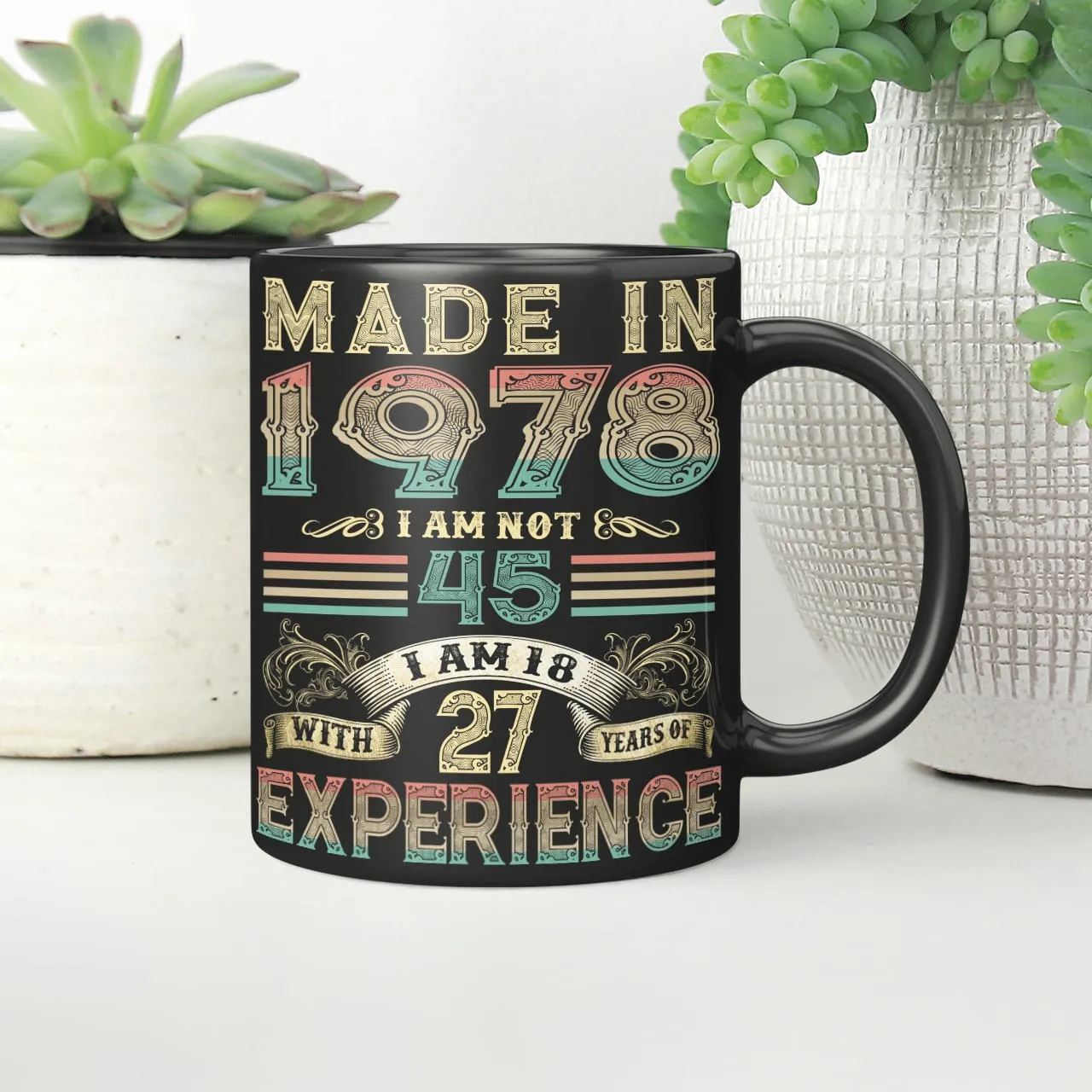 Made In 1978 I Am Not 45 I Am 18 With 27 Years Of Experience Mug