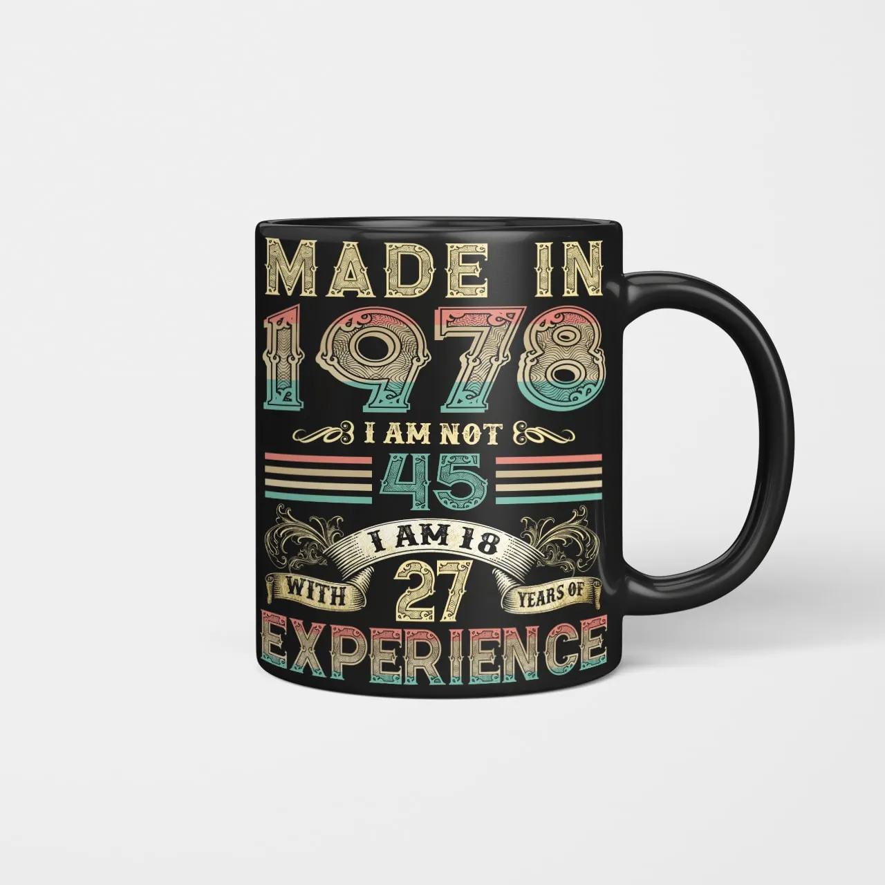 Made In 1978 I Am Not 45 I Am 18 With 27 Years Of Experience Mug