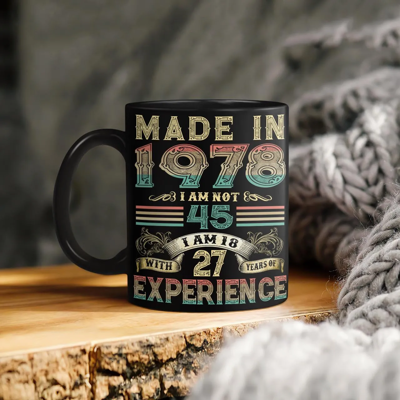 Made In 1978 I Am Not 45 I Am 18 With 27 Years Of Experience Mug