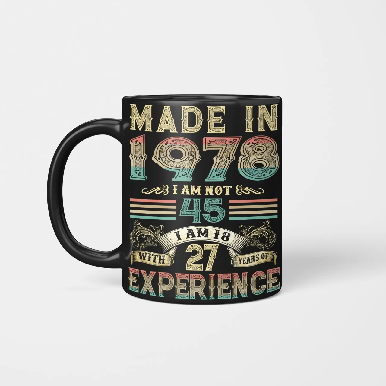 Made In 1978 I Am Not 45 I Am 18 With 27 Years Of Experience Mug