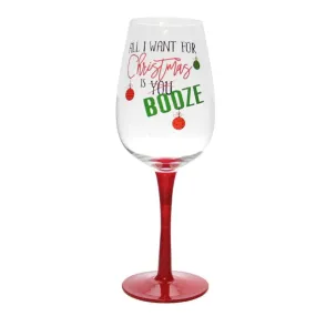 "All I Want For Christmas is Booze" Humorous Wine Glass